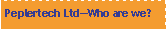 Text Box: Peplertech Ltd�Who are we?