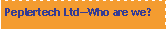 Text Box: Peplertech Ltd�Who are we?