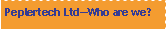 Text Box: Peplertech Ltd�Who are we?